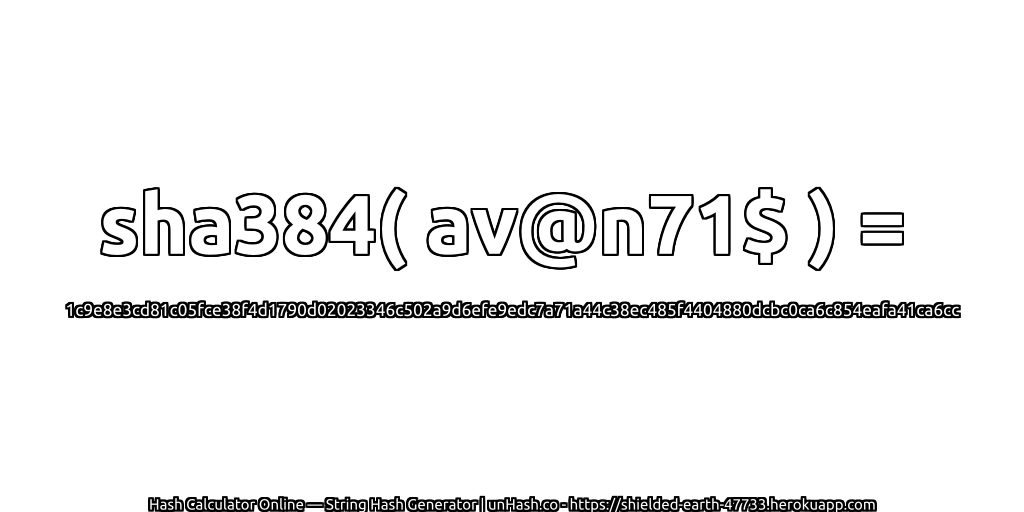 sha384( av@n71$ ) = 1c9e8e3cd81c05fce38f4d1790d02023346c502a9d6efe9edc7a71a44c38ec485f4404880dcbc0ca6c854eafa41ca6cc | unHash.co