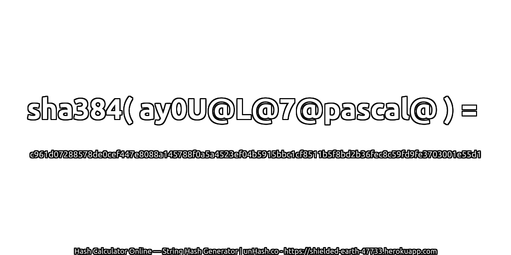 sha384( ay0U@L@7@pascal@ ) = c961d07288578de0cef447e8088a145788f0a5a4523ef04b5915bbc1cf8511b5f8bd2b36fec8c59fd9fe3703001e55d1 | unHash.co