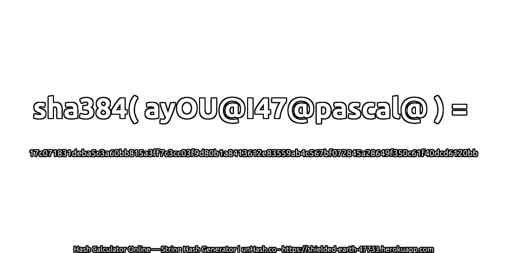 sha384( ayOU@I47@pascal@ ) = 17c071831deba5c3a60bb815a3ff7c3cc03f9d80b1a8413612e83559ab4c567bf072845a28649f350c61f40dcd6120bb | unHash.co