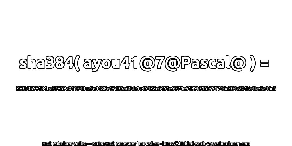 sha384( ayou41@7@Pascal@ ) = 273b0598184bc37859a011743cc5e4488e17d35a66dc1c45422c6451e9374e9199f315f791746c204c201fa4be5a46c5 | unHash.co