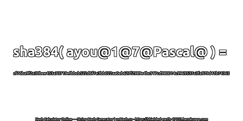 sha384( ayou@1@7@Pascal@ ) = cf76ba9f2e30bee453a73719efbbcb522d6f7e3bb022aa0eb627f2989e4bc917cd980014c9969537a3fa979d41b74365 | unHash.co
