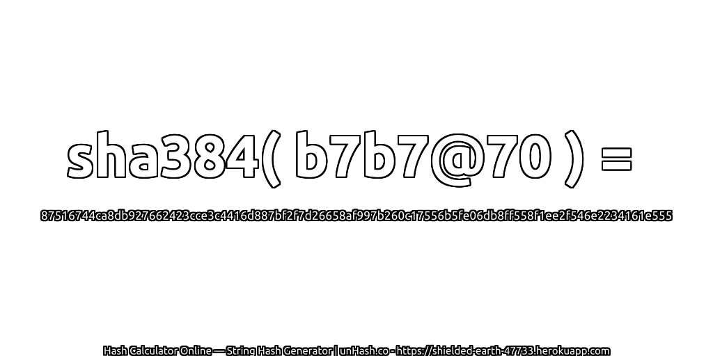 sha384( b7b7@70 ) = 87516744ca8db927662423cce3c4416d887bf2f7d26658af997b260c17556b5fe06db8ff558f1ee2f546e2234161e555 | unHash.co