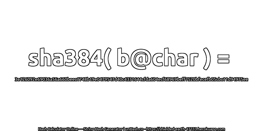 sha384( b@char ) = 3e126092e69036a56a660beec1748b19e0479547d40c4331644cfda604ecf68969beff7520bfecefb05cbc11d94975ee | unHash.co