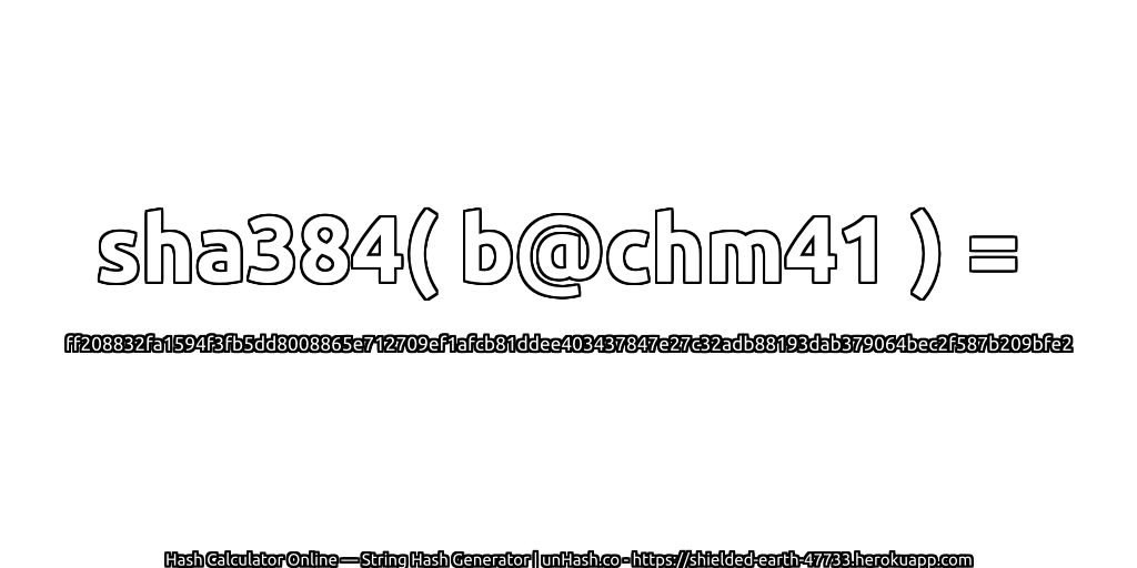 sha384( b@chm41 ) = ff208832fa1594f3fb5dd8008865e712709ef1afcb81ddee403437847e27c32adb88193dab379064bec2f587b209bfe2 | unHash.co