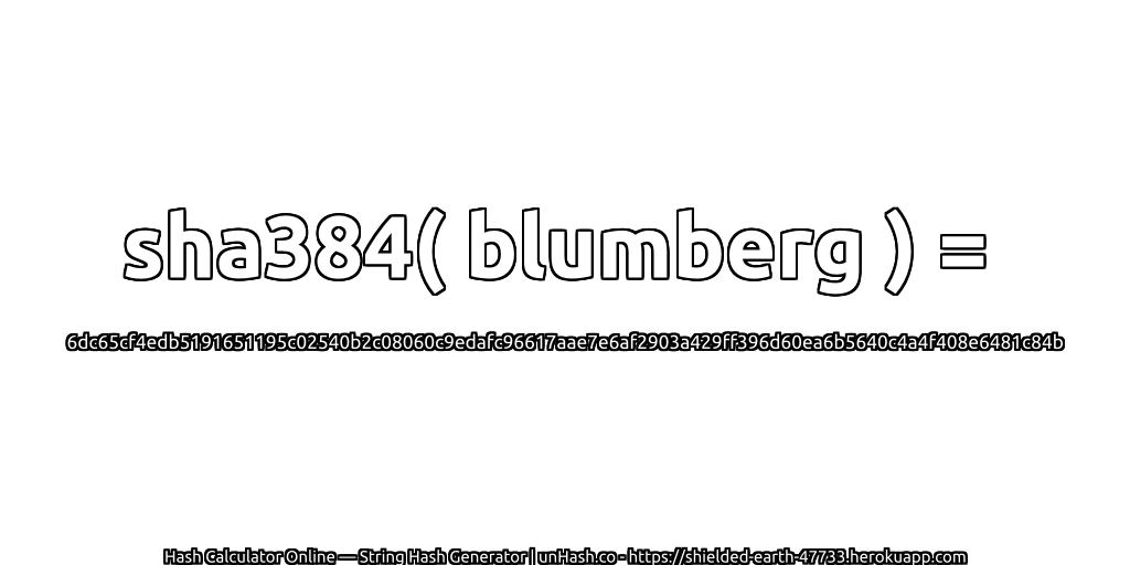 sha384( blumberg ) = 6dc65cf4edb5191651195c02540b2c08060c9edafc96617aae7e6af2903a429ff396d60ea6b5640c4a4f408e6481c84b | unHash.co