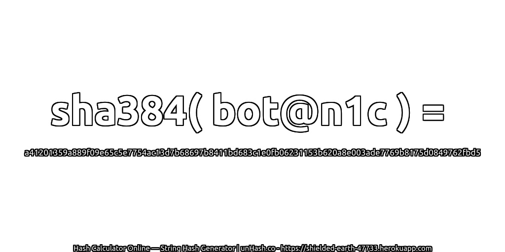 sha384( bot@n1c ) = a41201359a889f09e65c5e7754ac13d7b68697b8411bd683c1e0fb06231153b620a8e003ade7769b8175d0849762fbd5 | unHash.co