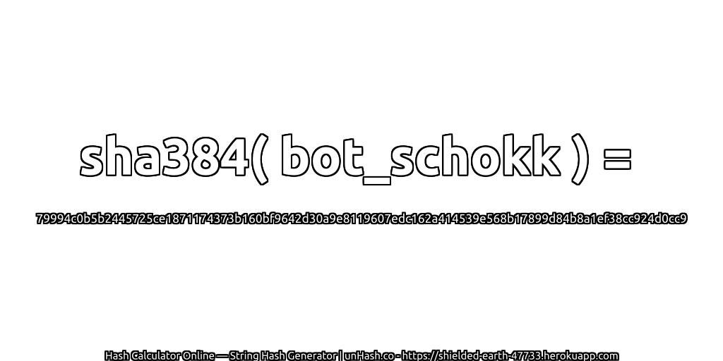sha384( bot_schokk ) = 79994c0b5b2445725ce1871174373b160bf9642d30a9e8119607edc162a414539e568b17899d84b8a1ef38cc924d0cc9 | unHash.co