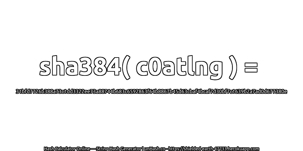 sha384( c0atlng ) = 31bfd7726b388a73c1dd3322ee73a88744b683c6592863f64b8867b45d63cbaf4bcaf7d30bf7c1639b2a7ad0d677380e | unHash.co