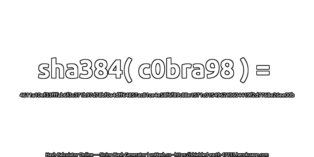 sha384( c0bra98 ) = 4611a10ef33fffab6f3c371b97d78bf0a4dff64857ac81ce4e58f6f89c88e1571c015496213604419f2d7768e26ee00b | unHash.co