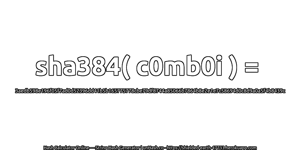 sha384( c0mb0i ) = 3aedb598e196f05f7ad0d52396dd41b5b165775778cbe79df8744a85066b7864b8e2e1e7c58694d0c8d9a0a5f4b8439c | unHash.co