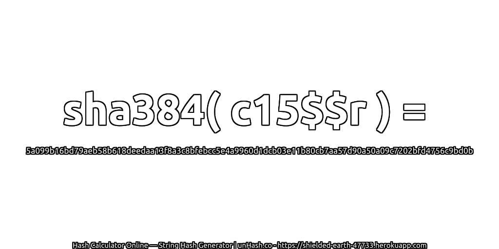 sha384( c15$$r ) = 5a099b16bd79aeb58b618deedaa13f8a3c8bfebcc5e4a9960d1dcb03e11b80cb7aa57d90a50a09c7202bfd4756c9bd0b | unHash.co