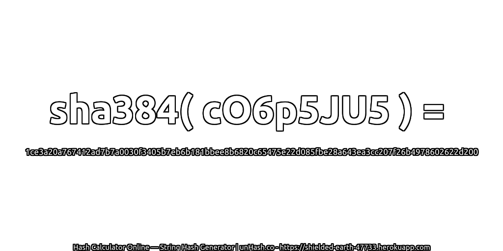 sha384( cO6p5JU5 ) = 1ce3a20a767412ad7b7a0030f3405b7eb6b181bbee8b6820c65475e22d085fbe28a643ea3cc207f26b4978602622d200 | unHash.co