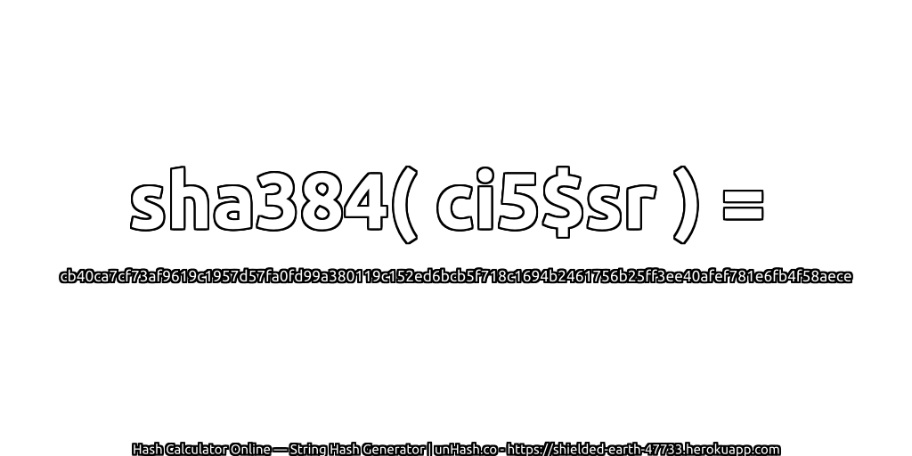 sha384( ci5$sr ) = cb40ca7cf73af9619c1957d57fa0fd99a380119c152ed6bcb5f718c1694b2461756b25ff3ee40afef781e6fb4f58aece | unHash.co