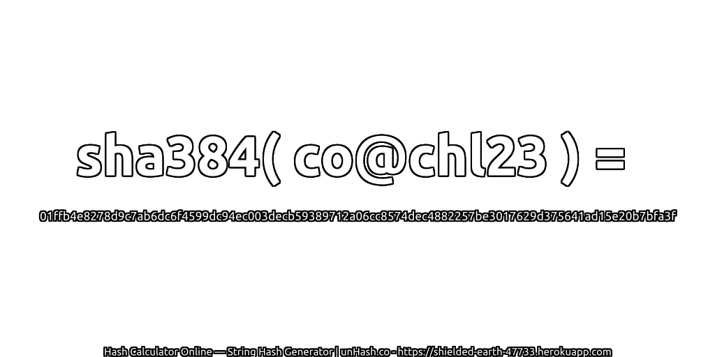 sha384( co@chl23 ) = 01ffb4e8278d9c7ab6dc6f4599dc94ec003decb59389712a06cc8574dec4882257be3017629d375641ad15e20b7bfa3f | unHash.co