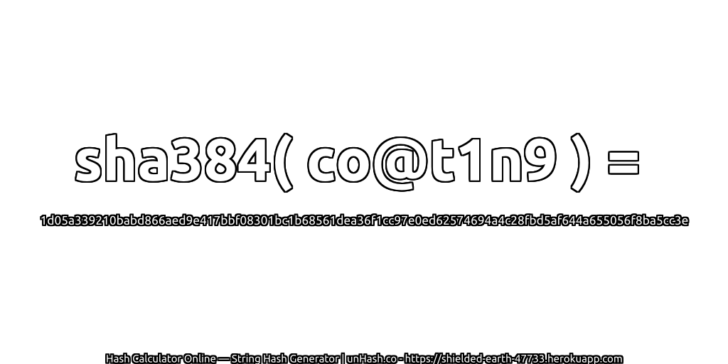 sha384( co@t1n9 ) = 1d05a339210babd866aed9e417bbf08301bc1b68561dea36f1cc97e0ed62574694a4c28fbd5af644a655056f8ba5cc3e | unHash.co