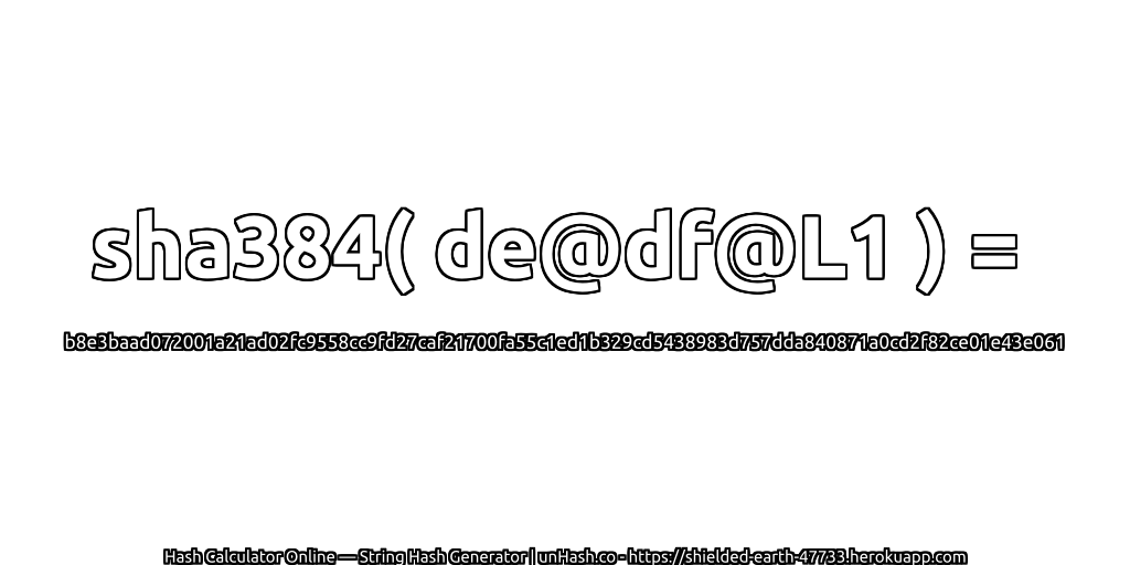 sha384( de@df@L1 ) = b8e3baad072001a21ad02fc9558cc9fd27caf21700fa55c1ed1b329cd5438983d757dda840871a0cd2f82ce01e43e061 | unHash.co