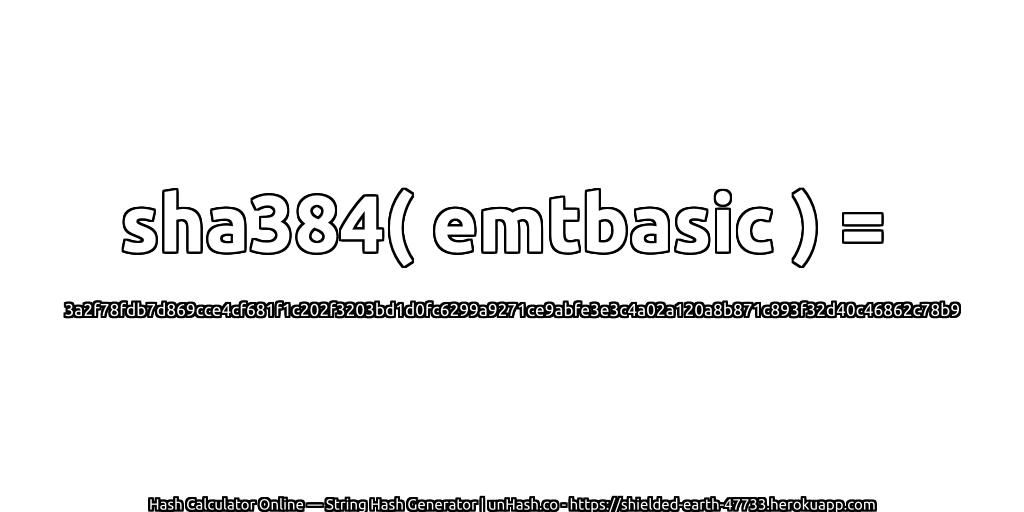 sha384( emtbasic ) = 3a2f78fdb7d869cce4cf681f1c202f3203bd1d0fc6299a9271ce9abfe3e3c4a02a120a8b871c893f32d40c46862c78b9 | unHash.co