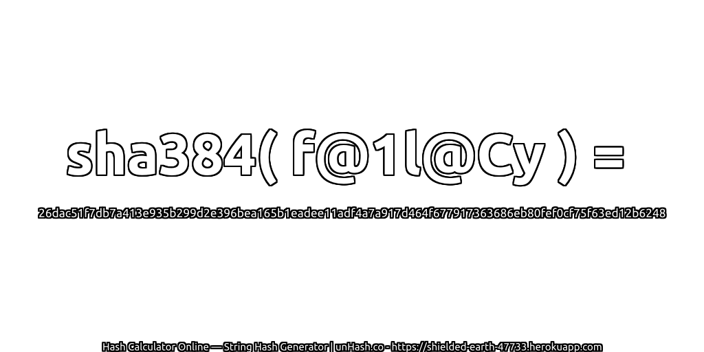 sha384( f@1l@Cy ) = 26dac51f7db7a413e935b299d2e396bea165b1eadee11adf4a7a917d464f677917363686eb80fef0cf75f63ed12b6248 | unHash.co