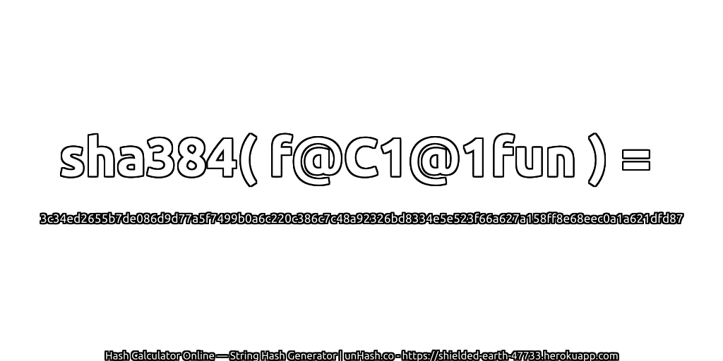 sha384( f@C1@1fun ) = 3c34ed2655b7de086d9d77a5f7499b0a6c220c386c7c48a92326bd8334e5e523f66a627a158ff8e68eec0a1a621dfd87 | unHash.co