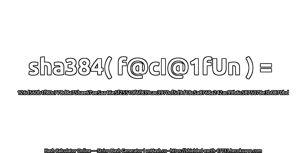 sha384( f@cI@1fUn ) = 126d560b1f80c778d8a75bae67ae5aa46e5f25510f6f839cac3970cf5d9d18c5a8768a242ac99b6c5875078e3b0870bd | unHash.co