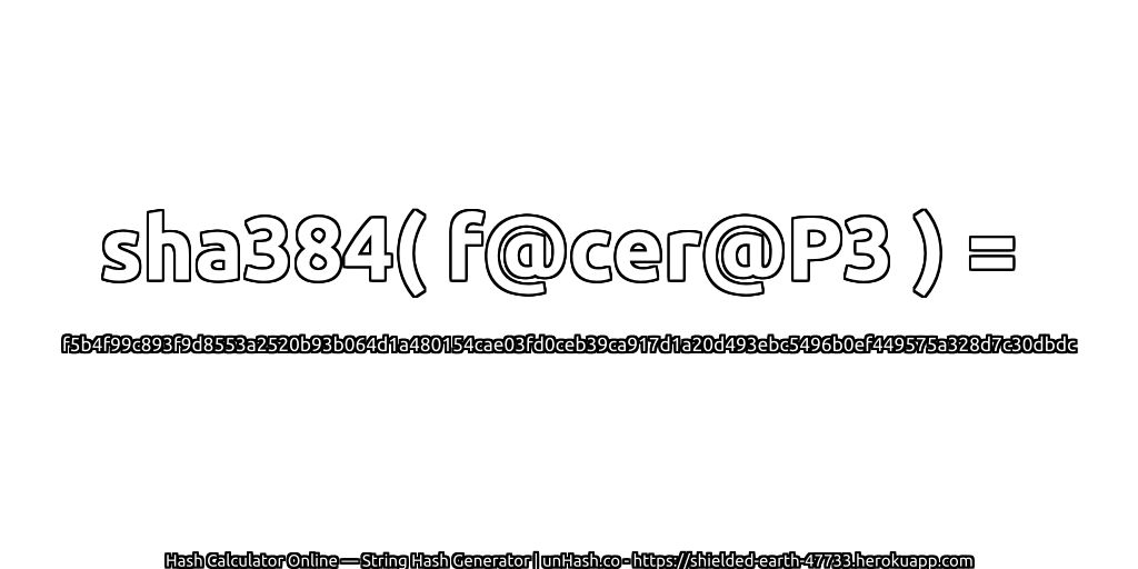 sha384( f@cer@P3 ) = f5b4f99c893f9d8553a2520b93b064d1a480154cae03fd0ceb39ca917d1a20d493ebc5496b0ef449575a328d7c30dbdc | unHash.co