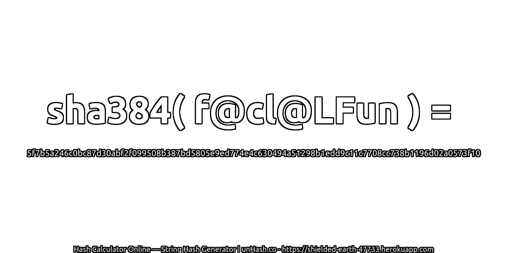 sha384( f@cl@LFun ) = 5f7b5a246c0bc87d30abf2f099508b387bd5805e9ed774e4c630494a51298b1edd9c11c7708cc738b1196d02a0573f10 | unHash.co