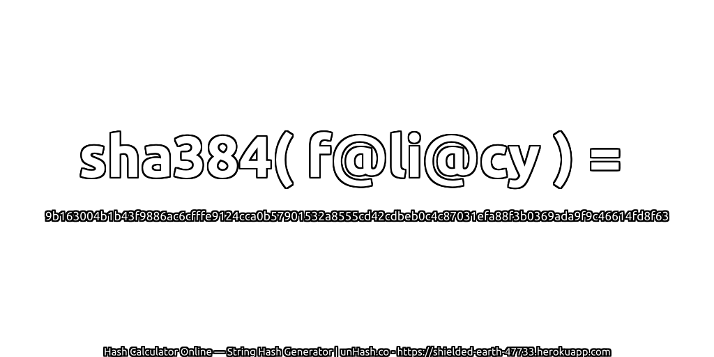 sha384( f@li@cy ) = 9b163004b1b43f9886ac6cfffe9124cca0b57901532a8555cd42cdbeb0c4c87031efa88f3b0369ada9f9c46614fd8f63 | unHash.co