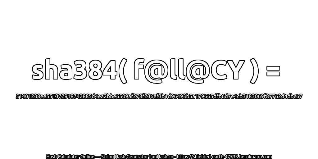 sha384( f@ll@CY ) = 51401238ee551372918742885d4ea2bbe6509af278f236ef3b1d96493b5a179665dfb6d7e4cb3183069f87762d4dbc67 | unHash.co