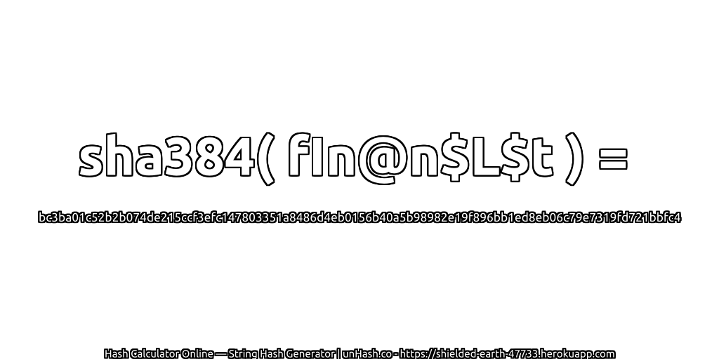 sha384( fIn@n$L$t ) = bc3ba01c52b2b074de215ccf3efc147803351a8486d4eb0156b40a5b98982e19f896bb1ed8eb06c79e7319fd721bbfc4 | unHash.co