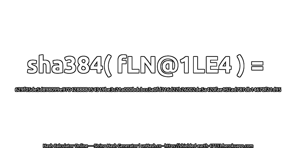 sha384( fLN@1LE4 ) = 629f05de5d898099e970428888154319be3c21a000bdcbcc3a0fd216d22b26002de5a420fae132ad787db14678f21d95 | unHash.co
