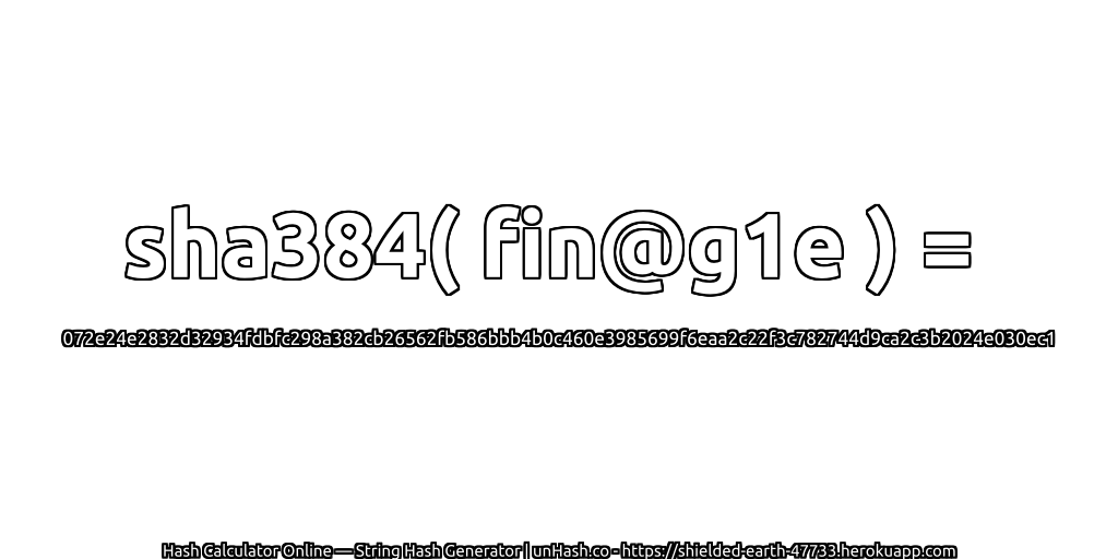 sha384( fin@g1e ) = 072e24e2832d32934fdbfc298a382cb26562fb586bbb4b0c460e3985699f6eaa2c22f3c782744d9ca2c3b2024e030ec1 | unHash.co