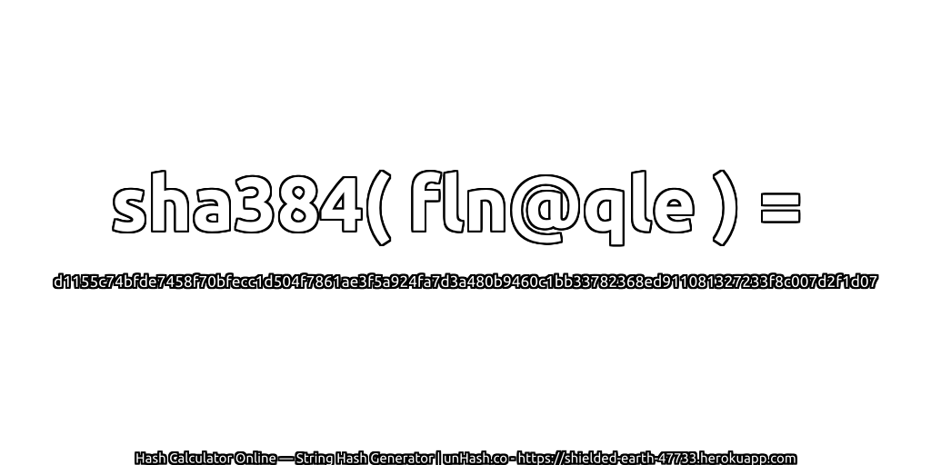 sha384( fln@qle ) = d1155c74bfde7458f70bfecc1d504f7861ae3f5a924fa7d3a480b9460c1bb33782368ed911081327233f8c007d2f1d07 | unHash.co