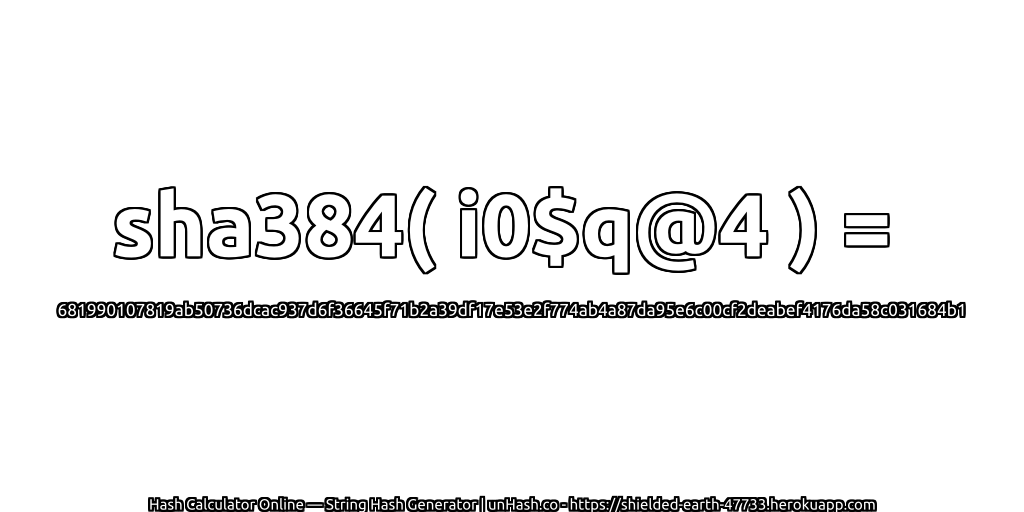 sha384( i0$q@4 ) = 681990107819ab50736dcac937d6f36645f71b2a39df17e53e2f774ab4a87da95e6c00cf2deabef4176da58c031684b1 | unHash.co