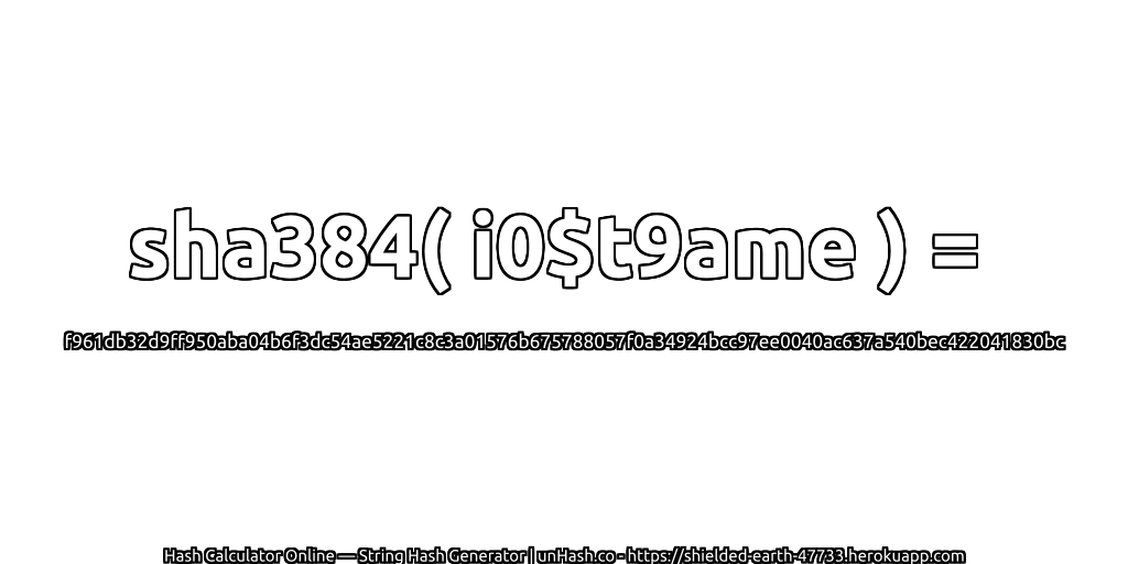 sha384( i0$t9ame ) = f961db32d9ff950aba04b6f3dc54ae5221c8c3a01576b675788057f0a34924bcc97ee0040ac637a540bec422041830bc | unHash.co