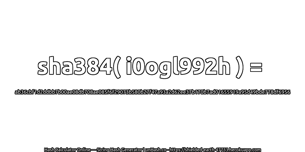 sha384( i0ogl992h ) = ab36cbf1d2ddbb7b00ae08db708ae085f6f29073b580b27f47a93a2d62ee37b170b7ad01655919a95d49bde778df6956 | unHash.co
