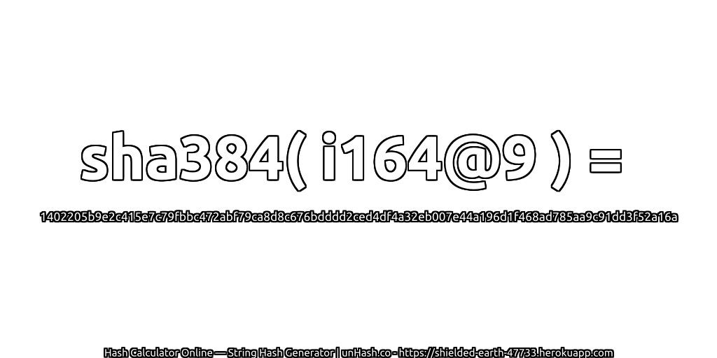 sha384( i164@9 ) = 1402205b9e2c415e7c79fbbc472abf79ca8d8c676bdddd2ced4df4a32eb007e44a196d1f468ad785aa9c91dd3f52a16a | unHash.co