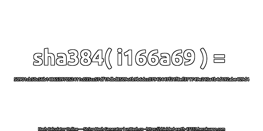 sha384( i166a69 ) = 50901cb50c56b14865397052411c035cc57df19dbd8509c1b9b6dcc07942447f21f8ef371749e213a1b4d192abe409d4 | unHash.co
