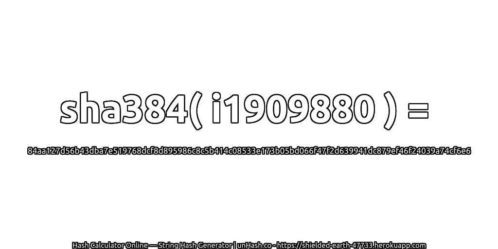 sha384( i1909880 ) = 84aa127d56b43dba7e519768dcf8d895986c8c5b414c08533e173b05bd066f47f2d639941dc879ef46f24039a74cf6e6 | unHash.co