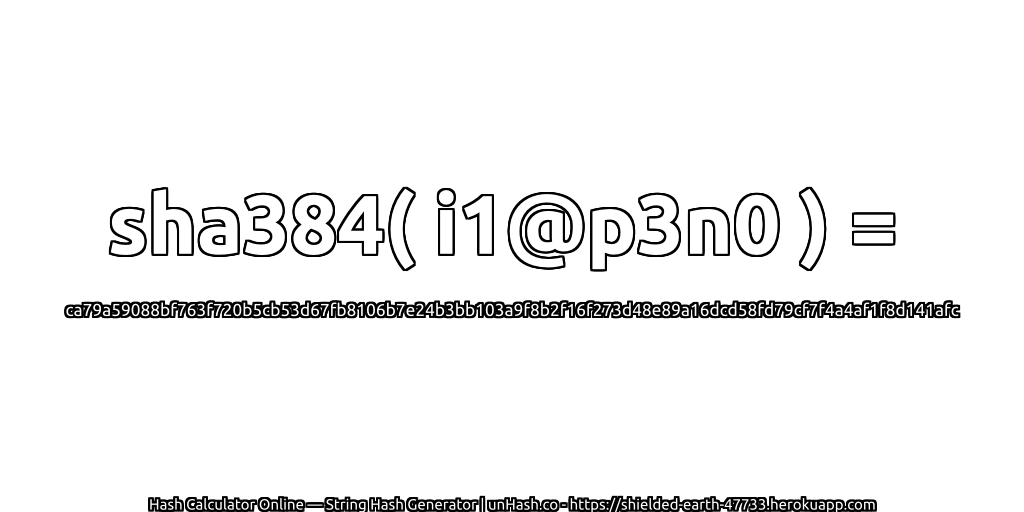 sha384( i1@p3n0 ) = ca79a59088bf763f720b5cb53d67fb8106b7e24b3bb103a9f8b2f16f273d48e89a16dcd58fd79cf7f4a4af1f8d141afc | unHash.co