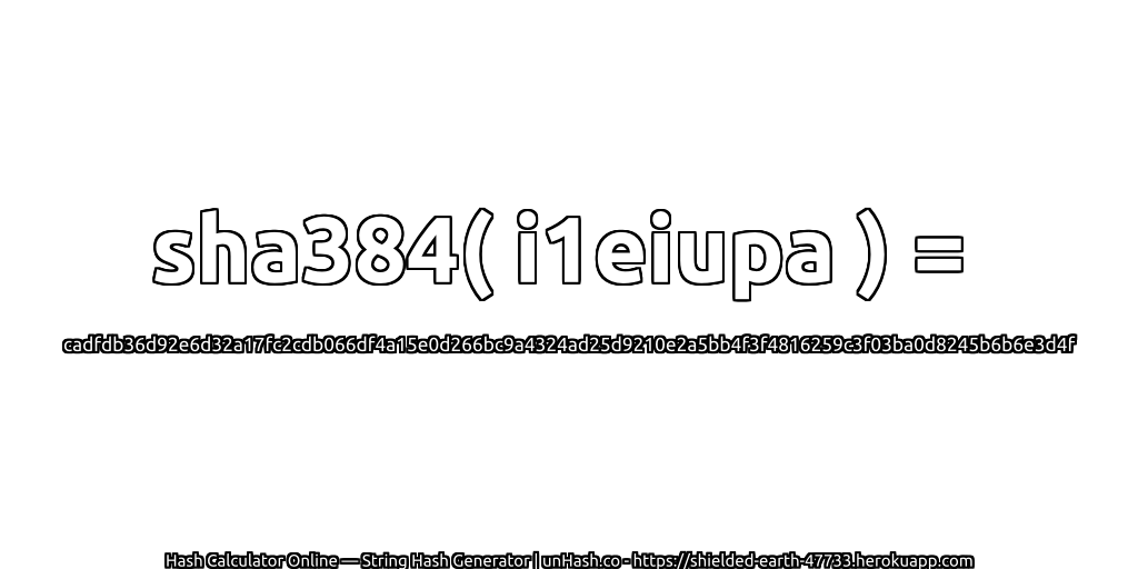 sha384( i1eiupa ) = cadfdb36d92e6d32a17fc2cdb066df4a15e0d266bc9a4324ad25d9210e2a5bb4f3f4816259c3f03ba0d8245b6b6e3d4f | unHash.co