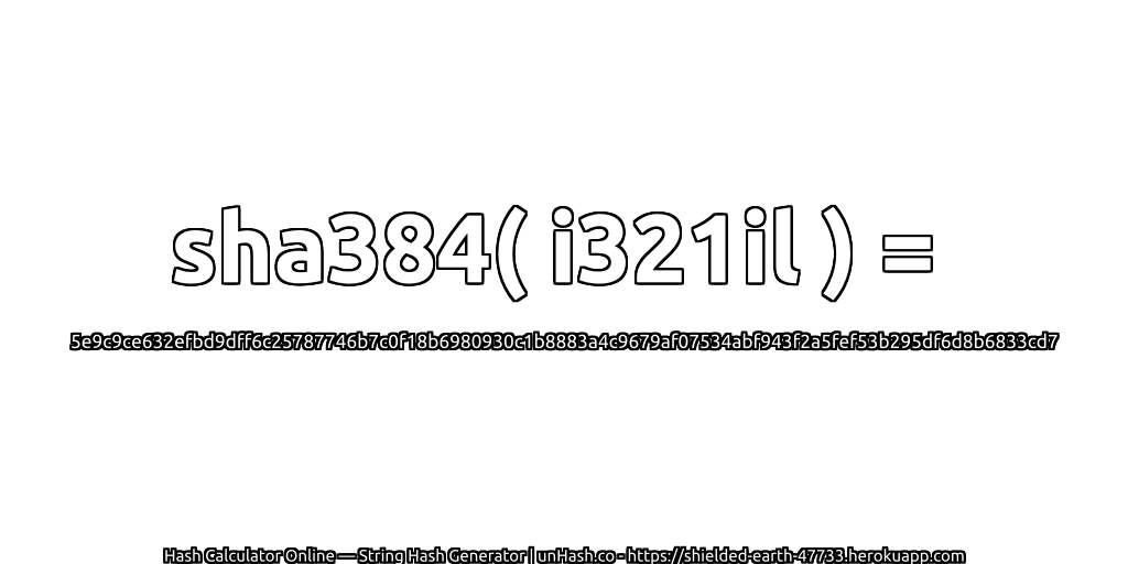 sha384( i321il ) = 5e9c9ce632efbd9dff6c25787746b7c0f18b6980930c1b8883a4c9679af07534abf943f2a5fef53b295df6d8b6833cd7 | unHash.co