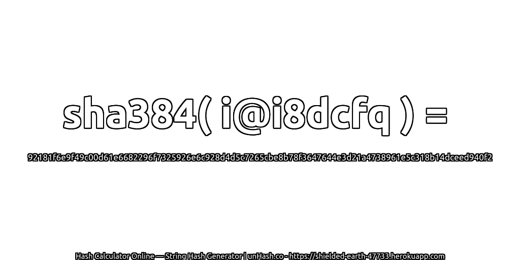 sha384( i@i8dcfq ) = 92181f6e9f49c00d61e6682296f7325926e6c928d4d5c7265cbe8b78f3647644e3d21a4738961e5c318b14dceed940f2 | unHash.co