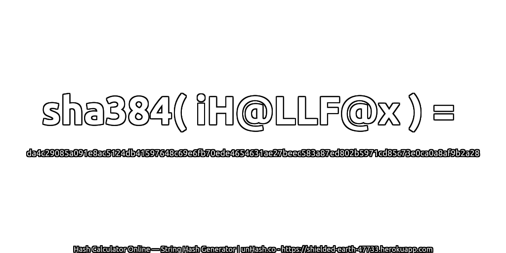 sha384( iH@LLF@x ) = da4c29085a091e8ac5124db41597648c69e6fb70ede4654631ae27beec583a87ed802b5971cd85c73e0ca0a8af9b2a28 | unHash.co