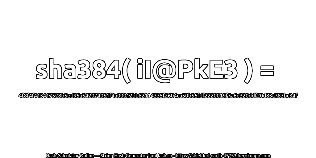 sha384( iI@PkE3 ) = 4f8f4f413417528b5ed95a542074051f4a00012bb82114335f2604ca50b56fdf2220019f7a6e320ddf20d83c783bc34f | unHash.co