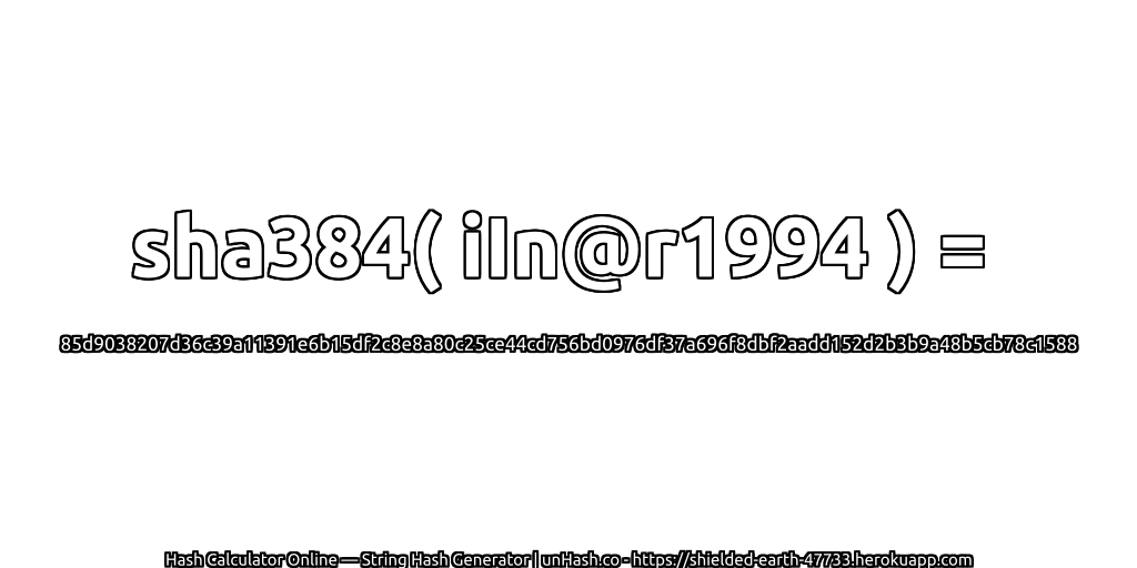 sha384( iIn@r1994 ) = 85d9038207d36c39a11391e6b15df2c8e8a80c25ce44cd756bd0976df37a696f8dbf2aadd152d2b3b9a48b5cb78c1588 | unHash.co