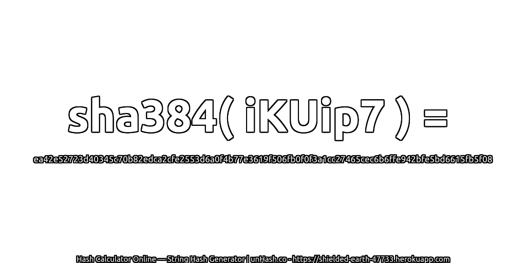 sha384( iKUip7 ) = ea42e52723d40345c70b82edca2cfe2553d6a0f4b77e3619f506fb0f0f3a1cc27465cec6b6ffe942bfe5bd6615fb5f08 | unHash.co