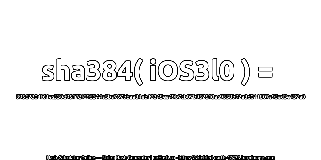 sha384( iOS3l0 ) = 89562304f61cc530d95173f295344a5ba767bbaa84eb12345ea49b7cb07b952513ac9358b92a8d011807a95ad3e432a0 | unHash.co