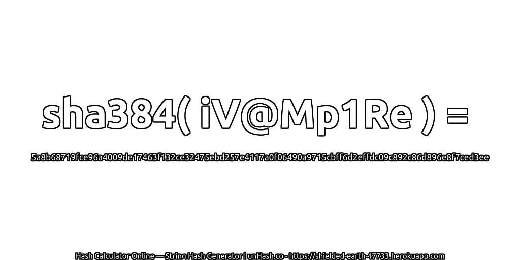sha384( iV@Mp1Re ) = 5a8b68719fce96a4009de17463f132ce32475ebd257e4117a0f06490a9715cbff6d2effdc09c892c86d896e8f7ced3ee | unHash.co