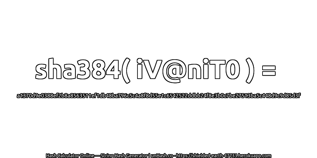sha384( iV@niT0 ) = a1370d9e0388ef2b8a8563511ef1db48ba796c5c4a8f8d55e1c6542522ddbb24f8e3b0c7be27513ba5c448d9c9d85d3f | unHash.co