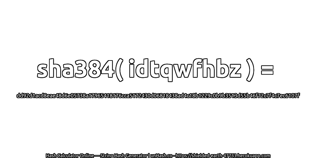 sha384( idtqwfhbz ) = dd92d1acd8eae48d6e05738a17965418176cca5172430d06818438ad4c18b1229c0b9b3513d55b46f72c7f4c7ec6107f | unHash.co